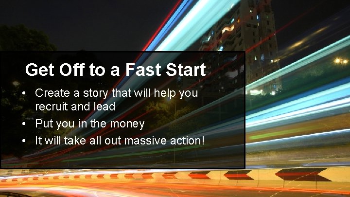 Get Off to a Fast Start • Create a story that will help you