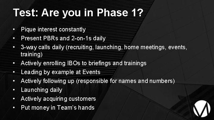Test: Are you in Phase 1? • Pique interest constantly • Present PBRs and