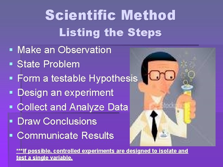 Scientific Method Listing the Steps § § § § Make an Observation State Problem