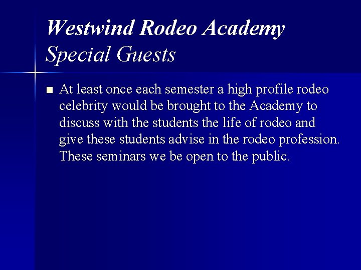 Westwind Rodeo Academy Special Guests n At least once each semester a high profile