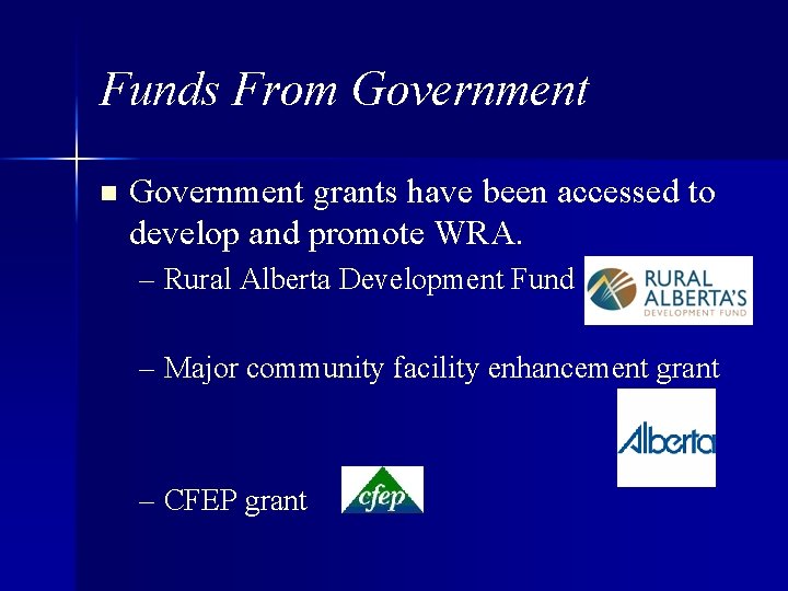 Funds From Government n Government grants have been accessed to develop and promote WRA.