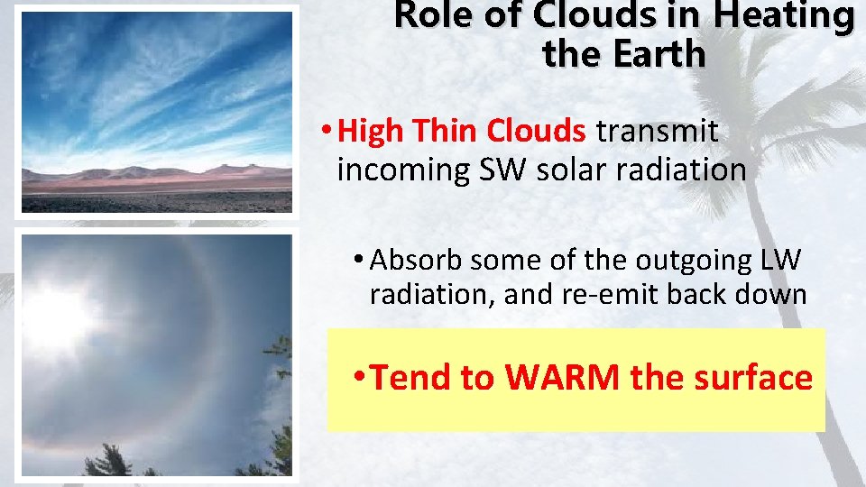 Role of Clouds in Heating the Earth • High Thin Clouds transmit incoming SW