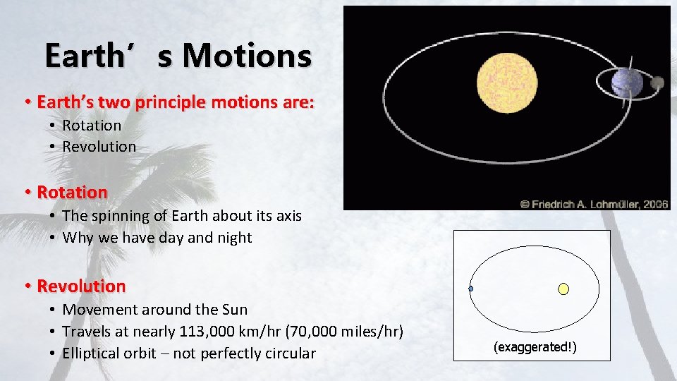 Earth’s Motions • Earth’s two principle motions are: • Rotation • Revolution • Rotation
