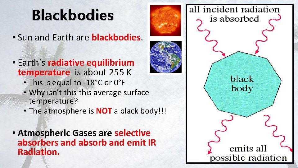 Blackbodies • Sun and Earth are blackbodies • Earth’s radiative equilibrium temperature is about