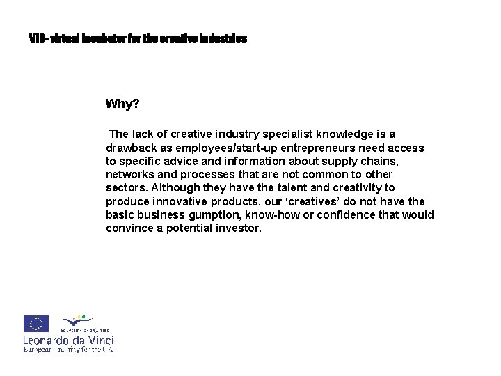 VIC- virtual incubator for the creative industries Why? The lack of creative industry specialist
