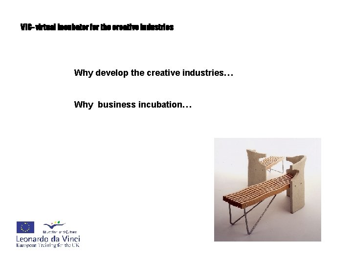 VIC- virtual incubator for the creative industries Why develop the creative industries… Why business