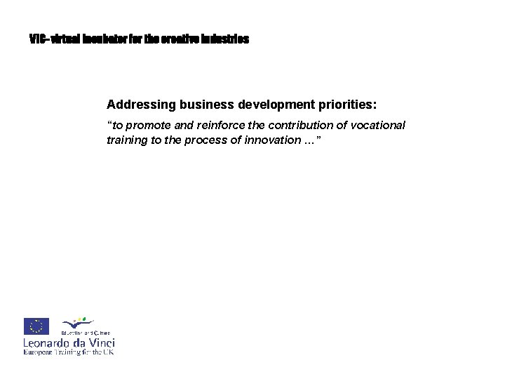 VIC- virtual incubator for the creative industries Addressing business development priorities: “to promote and