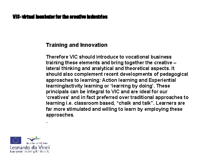 VIC- virtual incubator for the creative industries Training and Innovation Therefore VIC should introduce