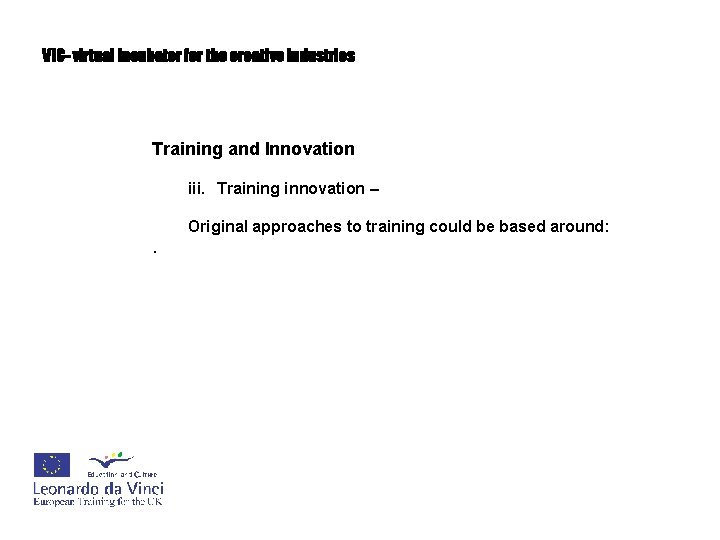 VIC- virtual incubator for the creative industries Training and Innovation iii. Training innovation –