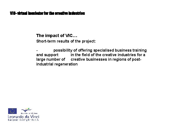 VIC- virtual incubator for the creative industries The impact of VIC… Short-term results of
