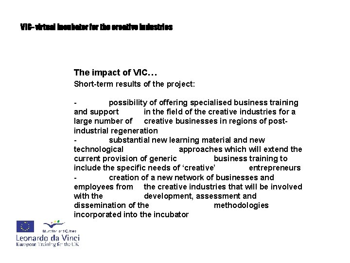 VIC- virtual incubator for the creative industries The impact of VIC… Short-term results of