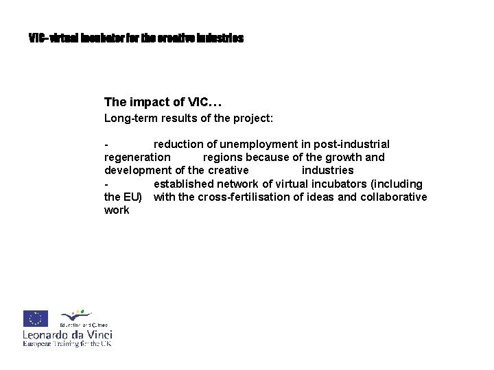 VIC- virtual incubator for the creative industries The impact of VIC… Long-term results of