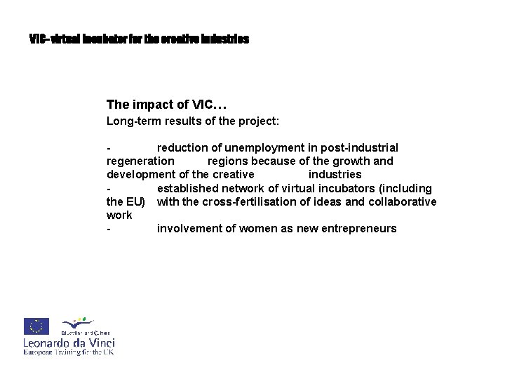 VIC- virtual incubator for the creative industries The impact of VIC… Long-term results of