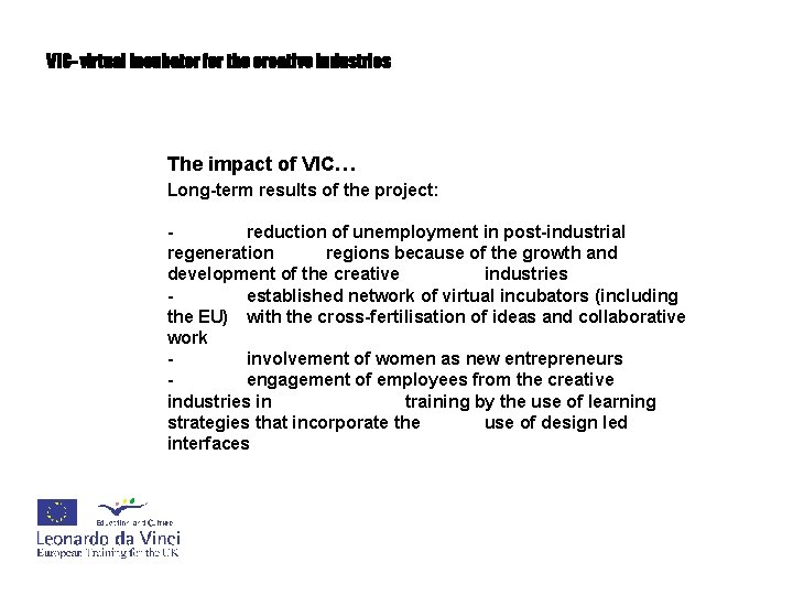 VIC- virtual incubator for the creative industries The impact of VIC… Long-term results of