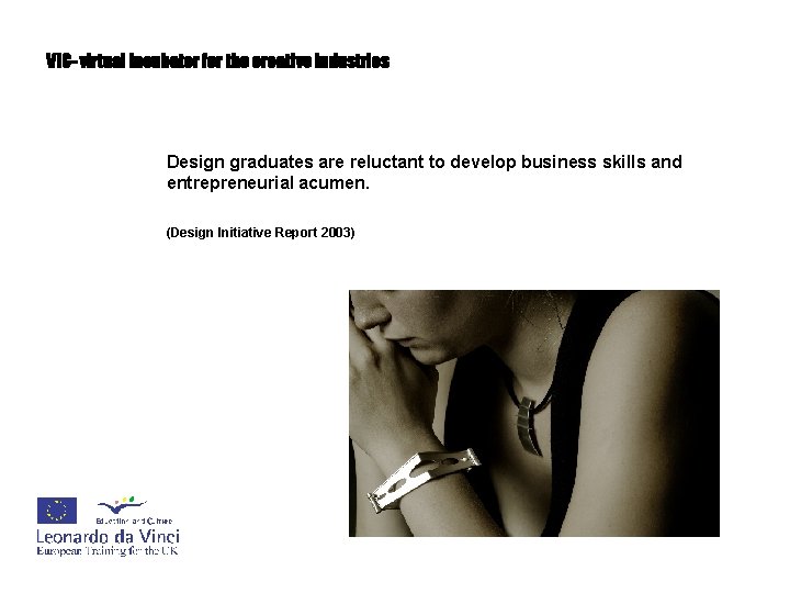 VIC- virtual incubator for the creative industries Design graduates are reluctant to develop business