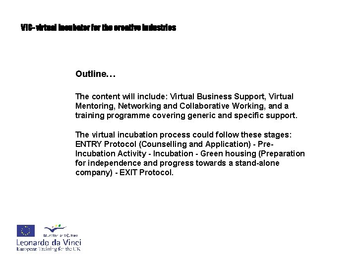 VIC- virtual incubator for the creative industries Outline… The content will include: Virtual Business
