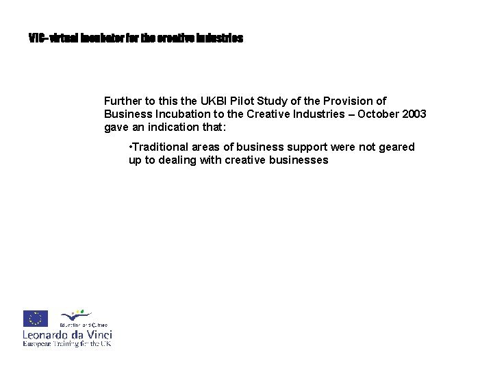 VIC- virtual incubator for the creative industries Further to this the UKBI Pilot Study