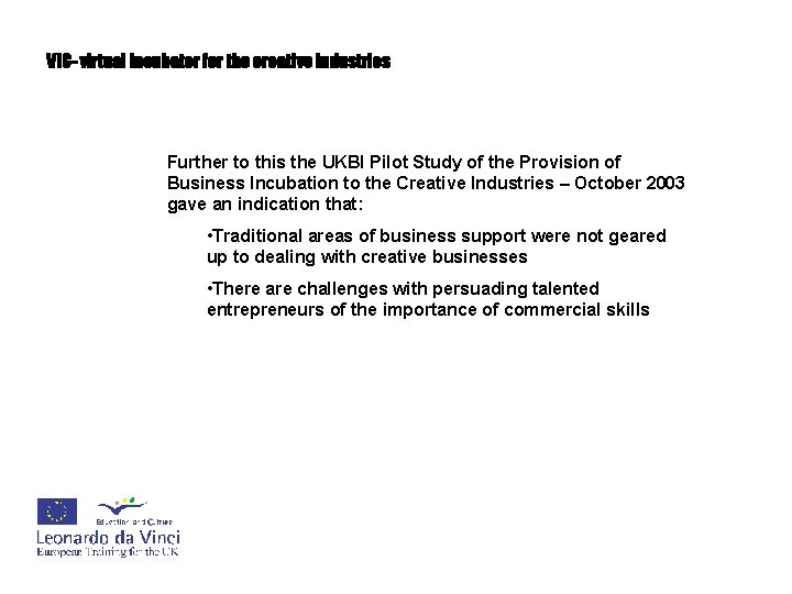 VIC- virtual incubator for the creative industries Further to this the UKBI Pilot Study