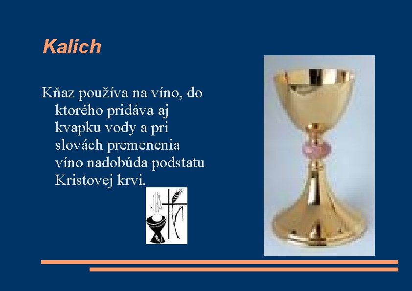 Kalich Kňaz používa na víno, do ktorého pridáva aj kvapku vody a pri slovách