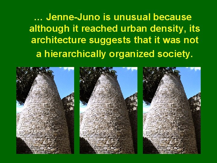 … Jenne-Juno is unusual because although it reached urban density, its architecture suggests that