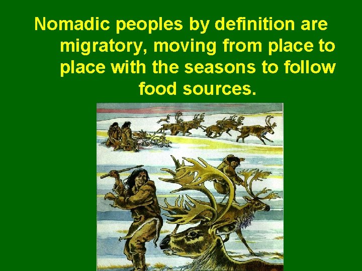 Nomadic peoples by definition are migratory, moving from place to place with the seasons