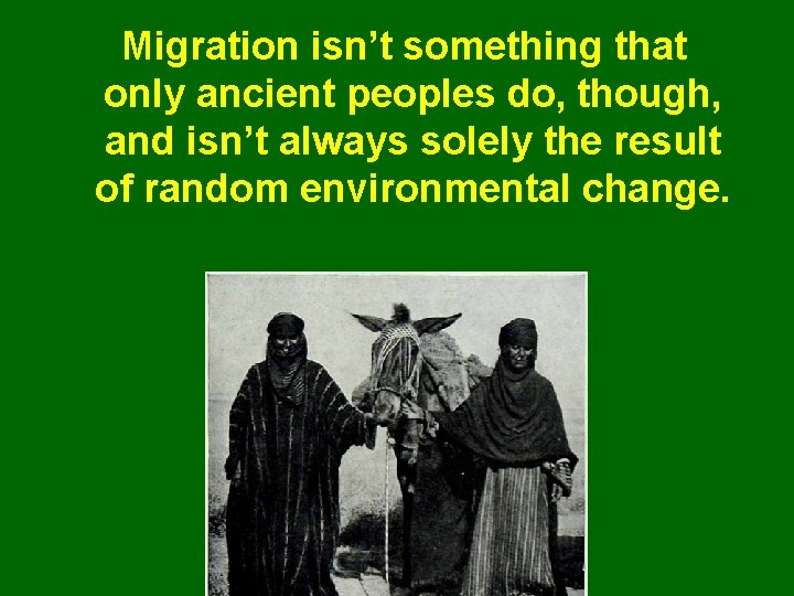 Migration isn’t something that only ancient peoples do, though, and isn’t always solely the