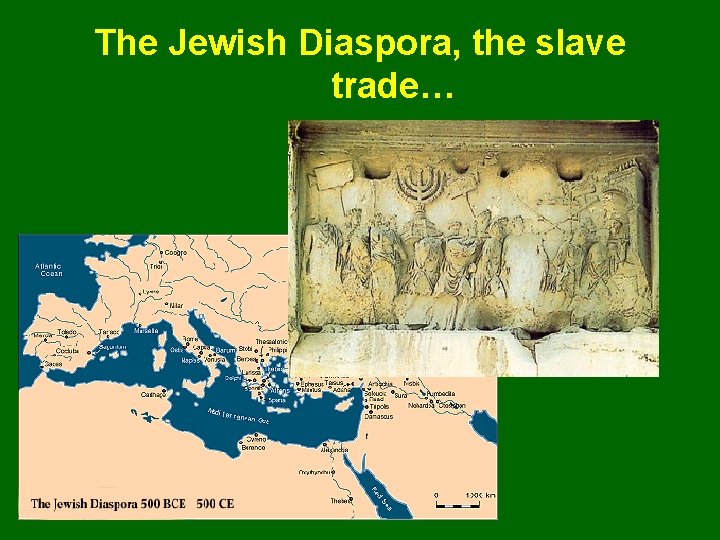 The Jewish Diaspora, the slave trade… 