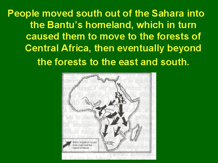 People moved south out of the Sahara into the Bantu’s homeland, which in turn