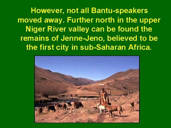 However, not all Bantu-speakers moved away. Further north in the upper Niger River valley
