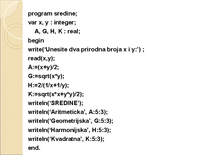 program sredine; var x, y : integer; A, G, H, K : real; begin