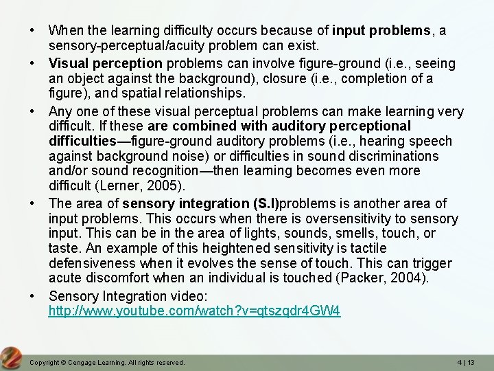  • When the learning difficulty occurs because of input problems, a sensory-perceptual/acuity problem