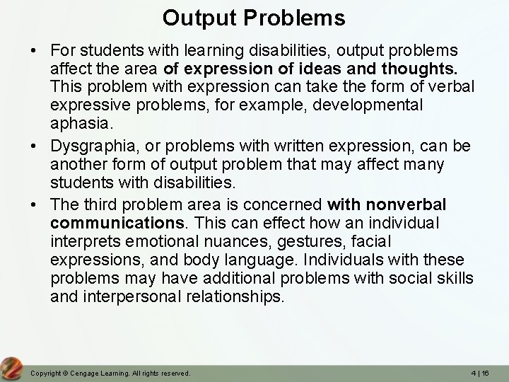 Output Problems • For students with learning disabilities, output problems affect the area of