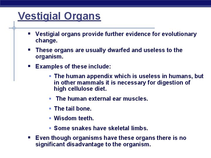 Vestigial Organs § Vestigial organs provide further evidence for evolutionary change. § These organs