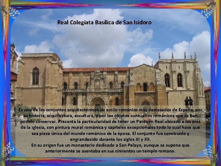 Real Colegiata Basílica de San Isidoro Es uno de los conjuntos arquitectónicos de estilo