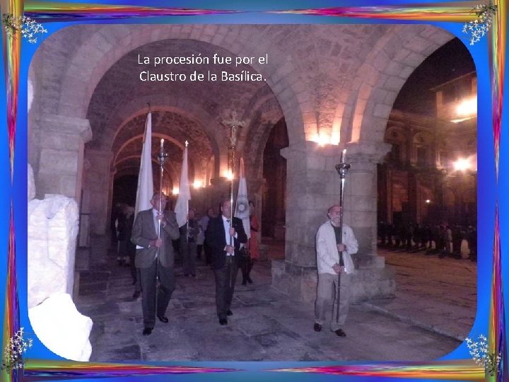 La procesión fue por el Claustro de la Basílica. 