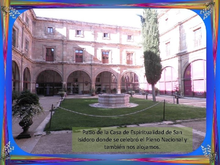 Patio de la Casa de Espiritualidad de San Isidoro donde se celebró el Pleno