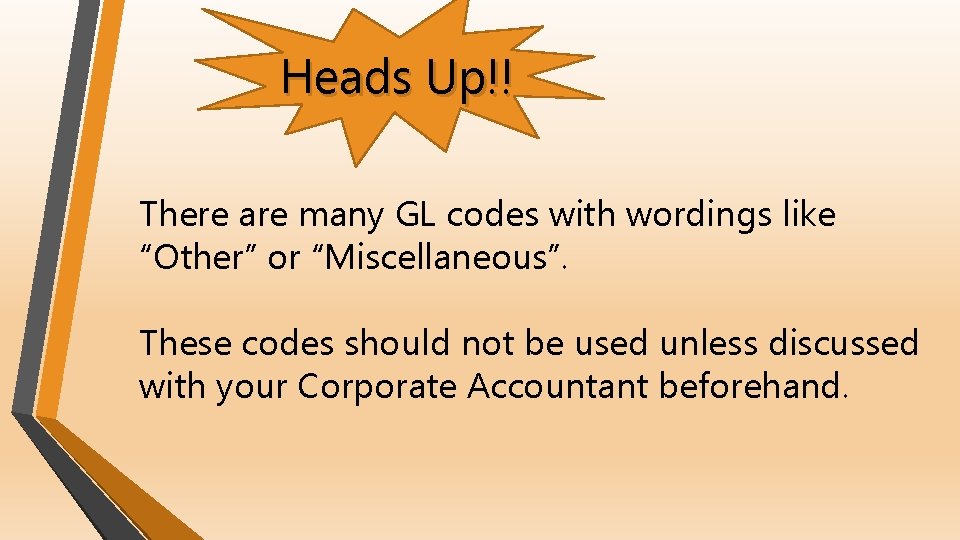 Heads Up!! There are many GL codes with wordings like “Other” or “Miscellaneous”. These
