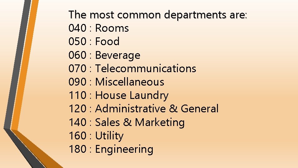 The most common departments are: 040 : Rooms 050 : Food 060 : Beverage