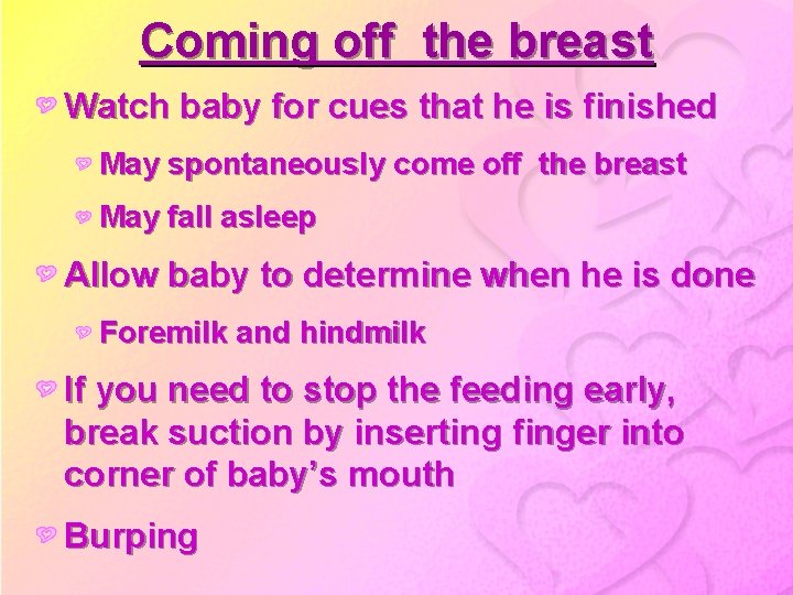 Coming off the breast Watch baby for cues that he is finished May spontaneously