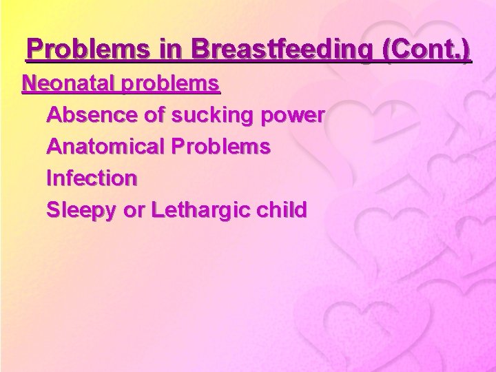 Problems in Breastfeeding (Cont. ) Neonatal problems Absence of sucking power Anatomical Problems Infection