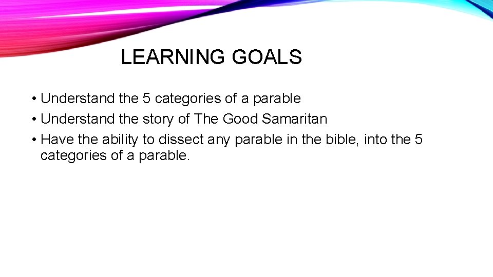 LEARNING GOALS • Understand the 5 categories of a parable • Understand the story