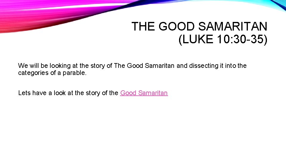 THE GOOD SAMARITAN (LUKE 10: 30 -35) We will be looking at the story