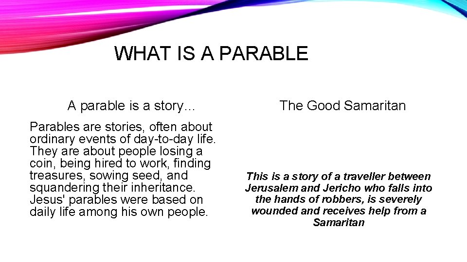WHAT IS A PARABLE A parable is a story… Parables are stories, often about
