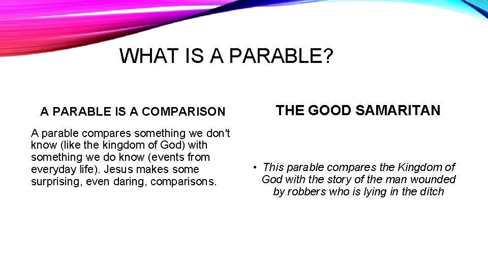 WHAT IS A PARABLE? A PARABLE IS A COMPARISON A parable compares something we