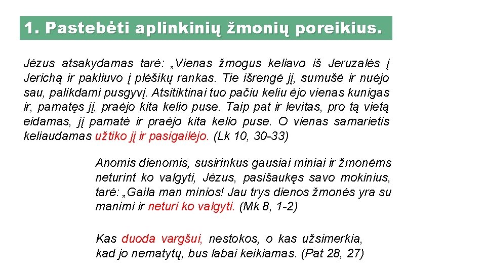 1. Pastebėti aplinkinių žmonių poreikius. Jėzus atsakydamas tarė: „Vienas žmogus keliavo iš Jeruzalės į