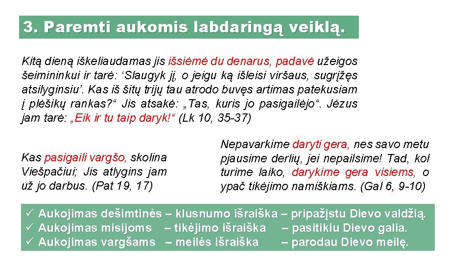 3. Paremti aukomis labdaringą veiklą. Kitą dieną iškeliaudamas jis išsiėmė du denarus, padavė užeigos