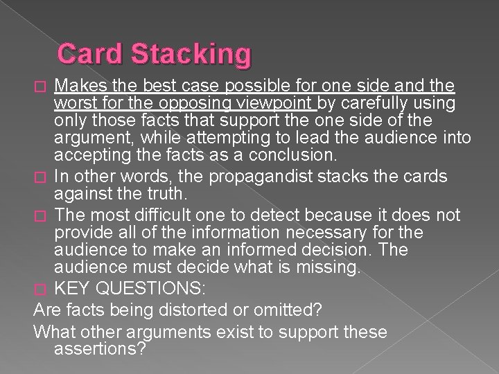 Card Stacking Makes the best case possible for one side and the worst for
