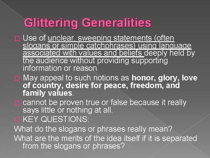 Glittering Generalities Use of unclear, sweeping statements (often slogans or simple catchphrases) using language