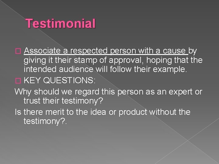 Testimonial Associate a respected person with a cause by giving it their stamp of