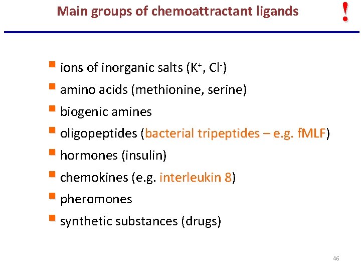 ! Main groups of chemoattractant ligands § ions of inorganic salts (K+, Cl-) §